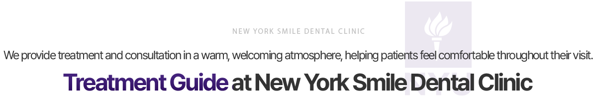 Treatment Guide at New York Smile Dental Clinic