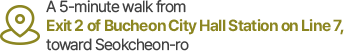 A 5-minute walk from Exit 2 of Bucheon City Hall Station on Line 7, toward Seokcheon-ro